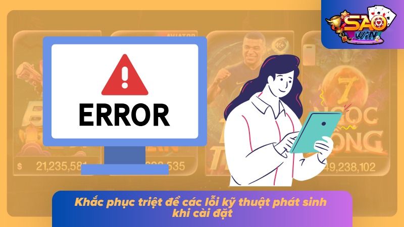 Tải App Saowin Bản Chuẩn - Cài Đặt Nhanh Trong Vài Giây 7 Những lỗi kỹ thuật phổ biến và cách khắc phục